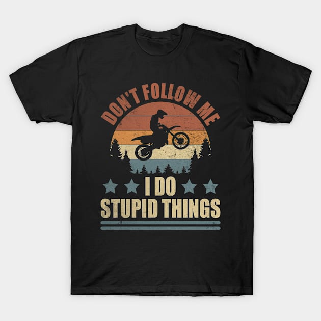 Do Not Follow Me Do Stupid Things Motocross Racing T-Shirt by Print-Dinner
